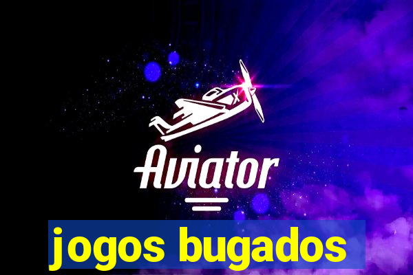 jogos bugados